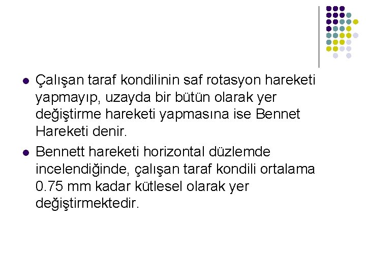 l l Çalışan taraf kondilinin saf rotasyon hareketi yapmayıp, uzayda bir bütün olarak yer