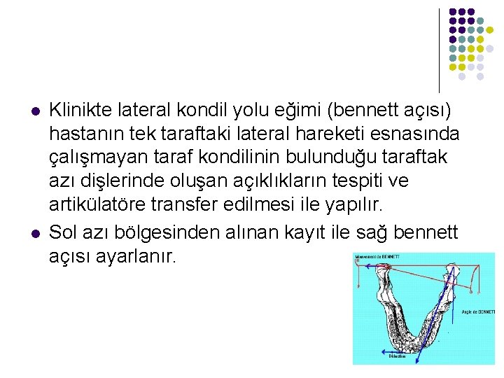 l l Klinikte lateral kondil yolu eğimi (bennett açısı) hastanın tek taraftaki lateral hareketi