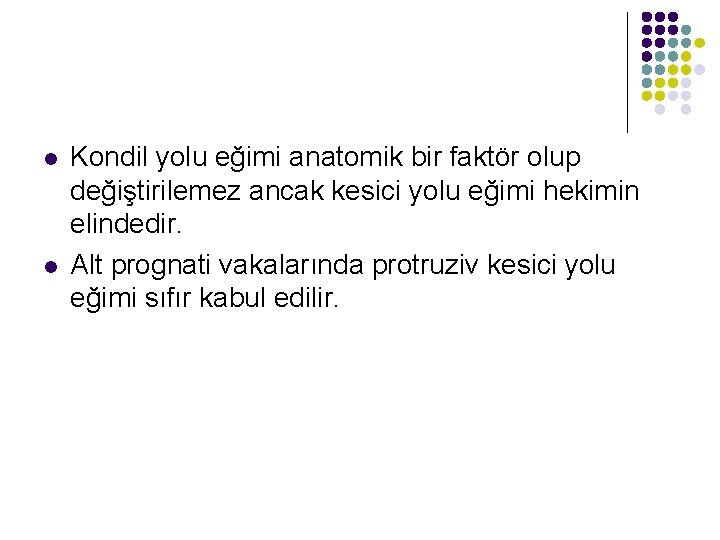 l l Kondil yolu eğimi anatomik bir faktör olup değiştirilemez ancak kesici yolu eğimi
