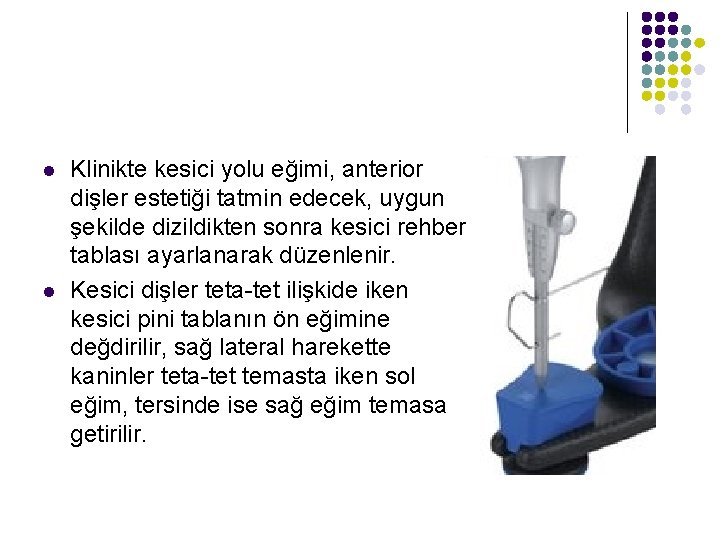 l l Klinikte kesici yolu eğimi, anterior dişler estetiği tatmin edecek, uygun şekilde dizildikten