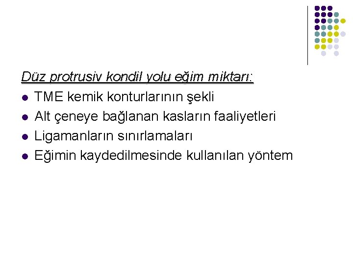 Düz protrusiv kondil yolu eğim miktarı: l TME kemik konturlarının şekli l Alt çeneye