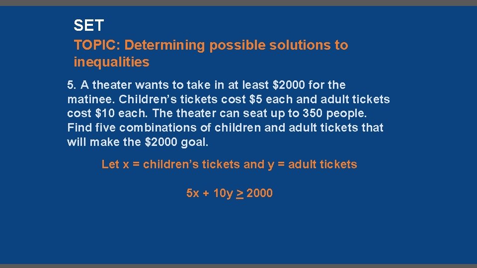 SET TOPIC: Determining possible solutions to inequalities 5. A theater wants to take in