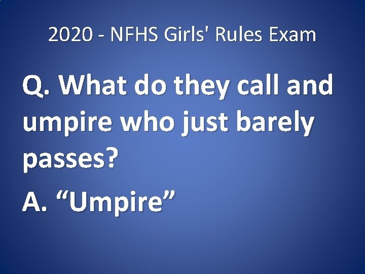 2020 - NFHS Girls' Rules Exam Q. What do they call and umpire who
