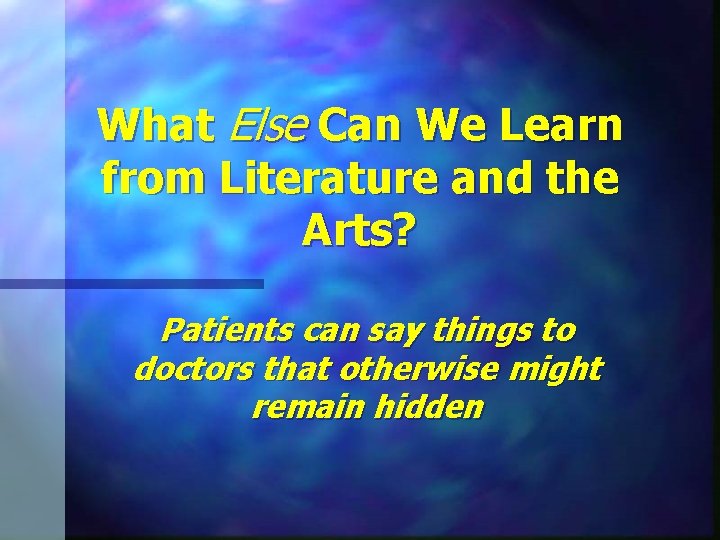 What Else Can We Learn from Literature and the Arts? Patients can say things