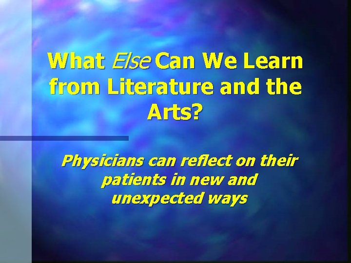 What Else Can We Learn from Literature and the Arts? Physicians can reflect on