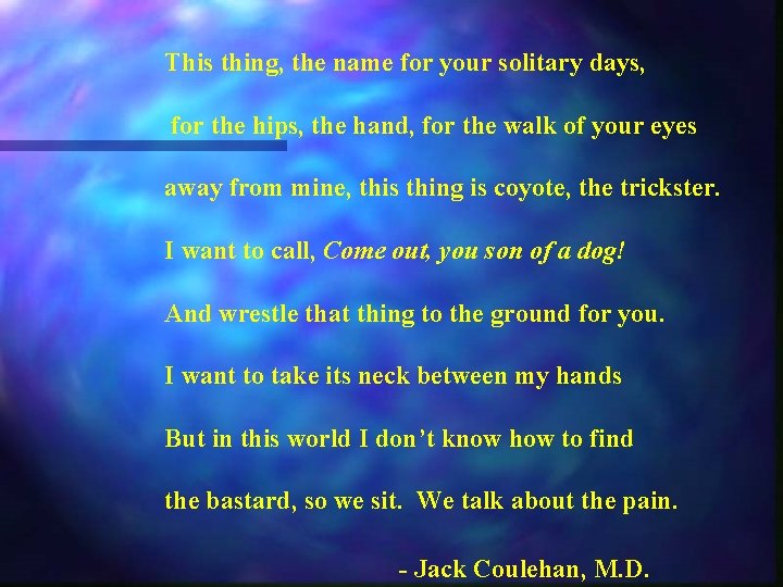 This thing, the name for your solitary days, for the hips, the hand, for