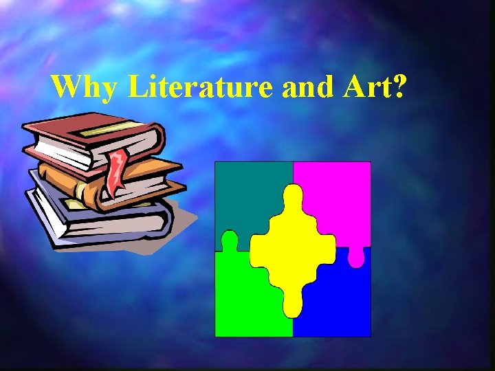 Why Literature and Art? 