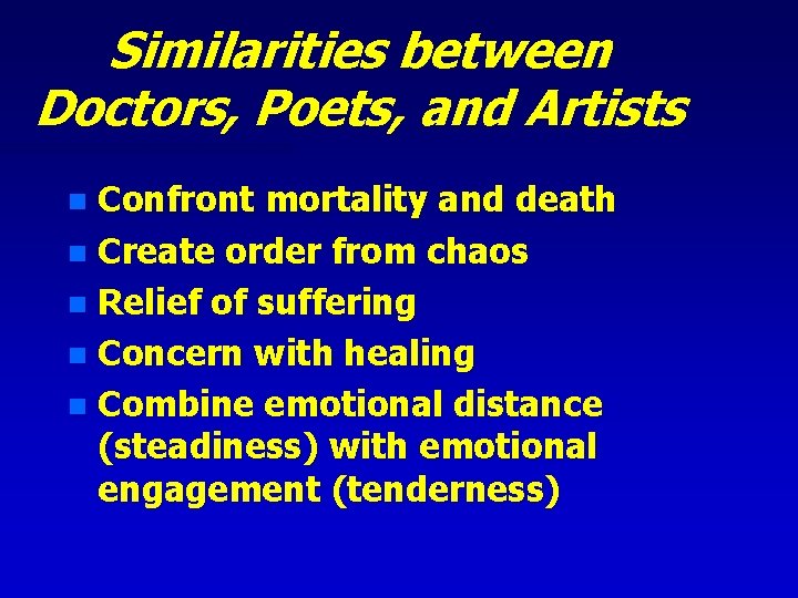 Similarities between Doctors, Poets, and Artists Confront mortality and death n Create order from