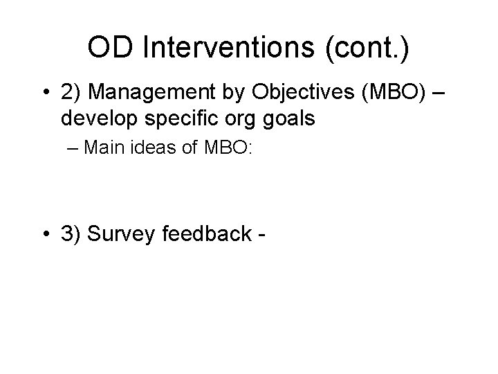 OD Interventions (cont. ) • 2) Management by Objectives (MBO) – develop specific org