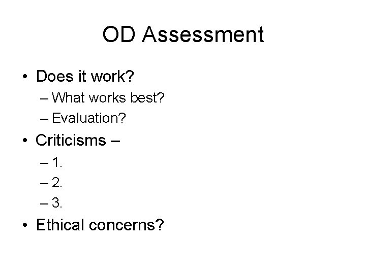 OD Assessment • Does it work? – What works best? – Evaluation? • Criticisms