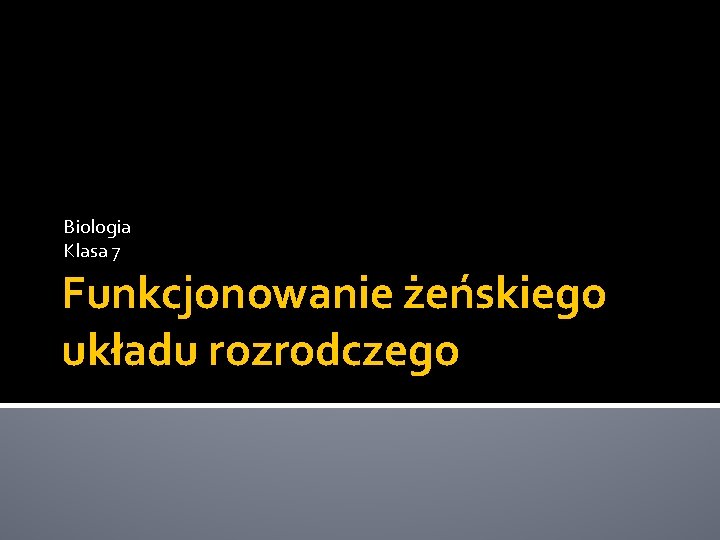 Biologia Klasa 7 Funkcjonowanie żeńskiego układu rozrodczego 