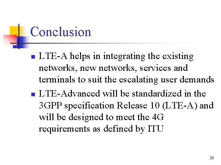 Conclusion n n LTE-A helps in integrating the existing networks, new networks, services and