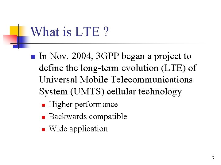 What is LTE ? n In Nov. 2004, 3 GPP began a project to