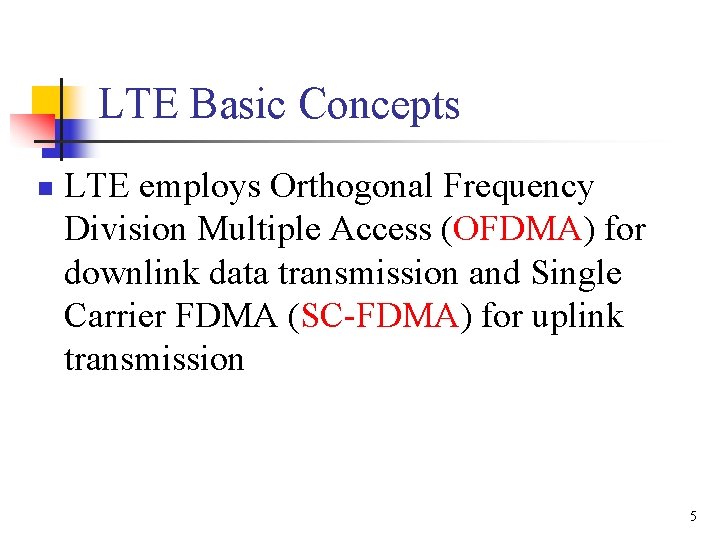 LTE Basic Concepts n LTE employs Orthogonal Frequency Division Multiple Access (OFDMA) for downlink
