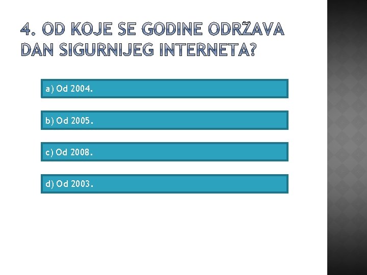 a) Od 2004. b) Od 2005. c) Od 2008. d) Od 2003. 