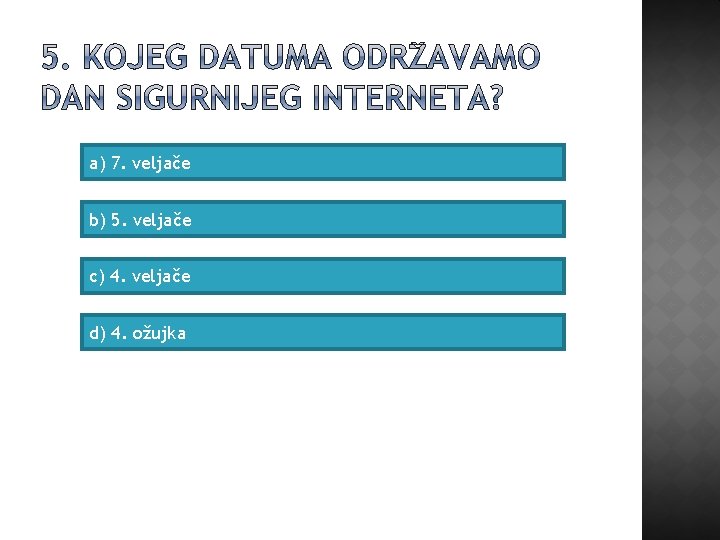 a) 7. veljače b) 5. veljače c) 4. veljače d) 4. ožujka 