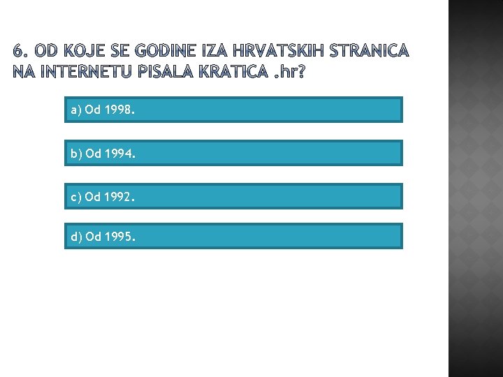 a) Od 1998. b) Od 1994. c) Od 1992. d) Od 1995. 