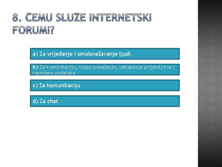 a) Za vrijeđanje i omalovažavanje ljudi b) Za komunikaciju, lijepo ponašanje, saklapanja prijateljstva i