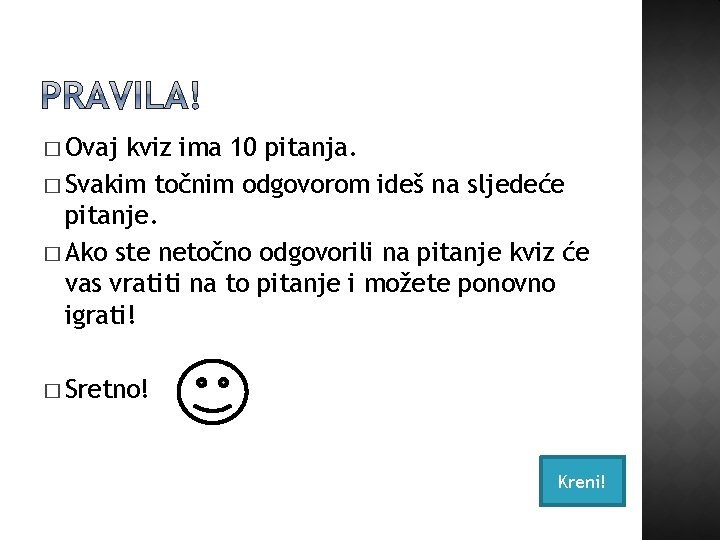 � Ovaj kviz ima 10 pitanja. � Svakim točnim odgovorom ideš na sljedeće pitanje.