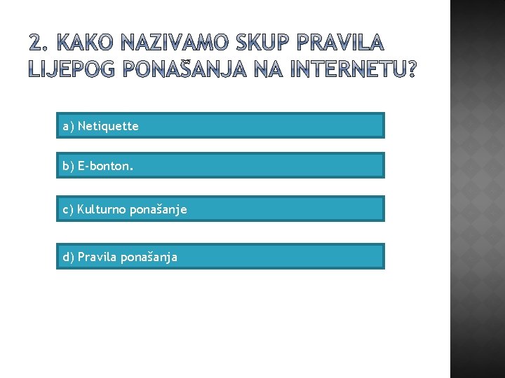 a) Netiquette b) E-bonton. c) Kulturno ponašanje d) Pravila ponašanja 