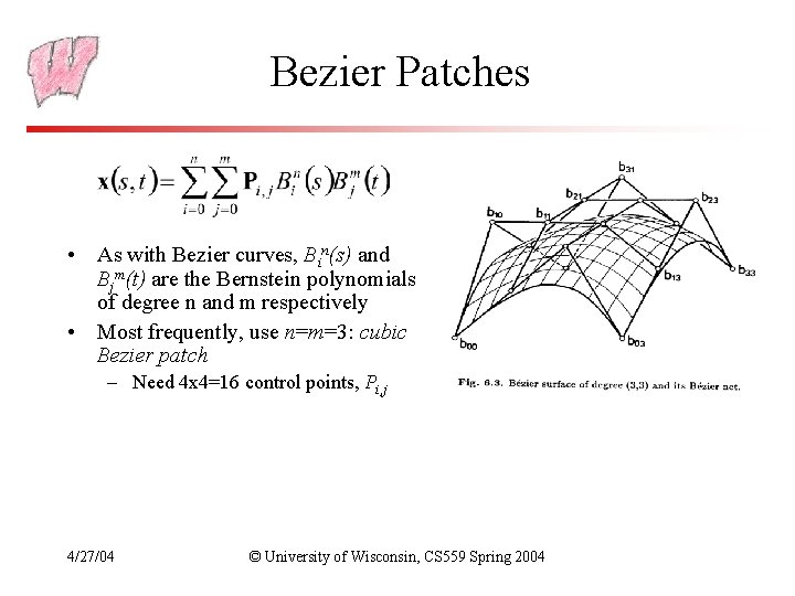 Bezier Patches • As with Bezier curves, Bin(s) and Bjm(t) are the Bernstein polynomials