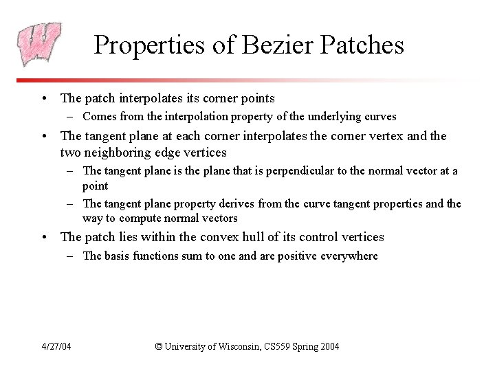 Properties of Bezier Patches • The patch interpolates its corner points – Comes from