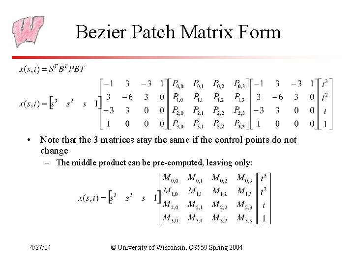 Bezier Patch Matrix Form • Note that the 3 matrices stay the same if