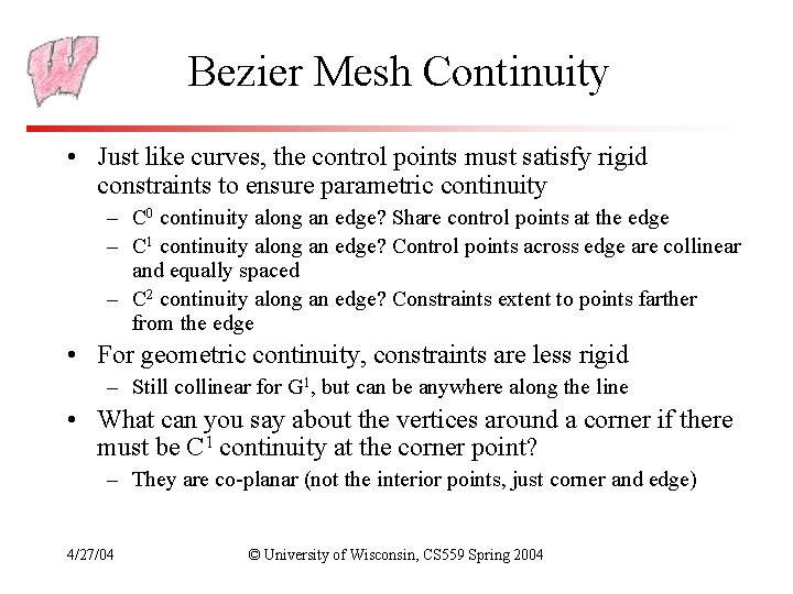 Bezier Mesh Continuity • Just like curves, the control points must satisfy rigid constraints