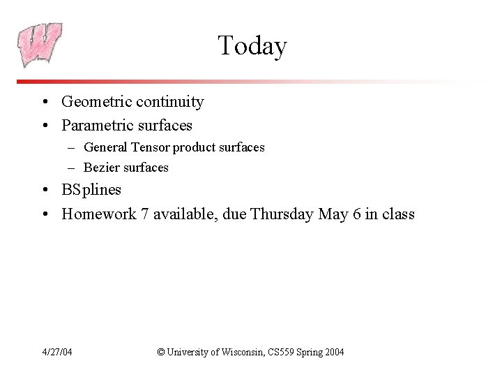 Today • Geometric continuity • Parametric surfaces – General Tensor product surfaces – Bezier