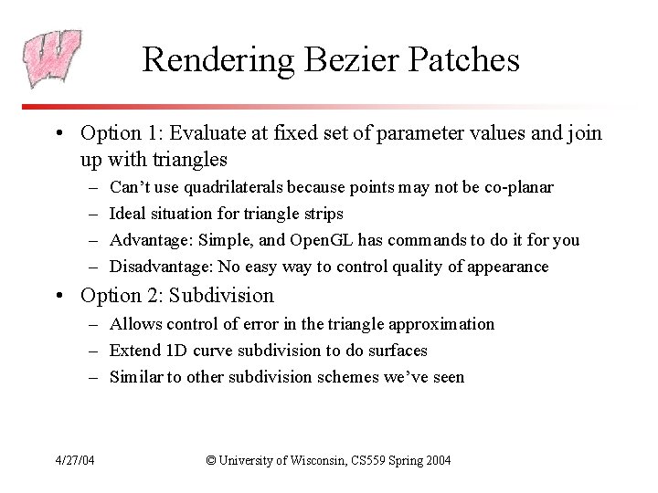 Rendering Bezier Patches • Option 1: Evaluate at fixed set of parameter values and