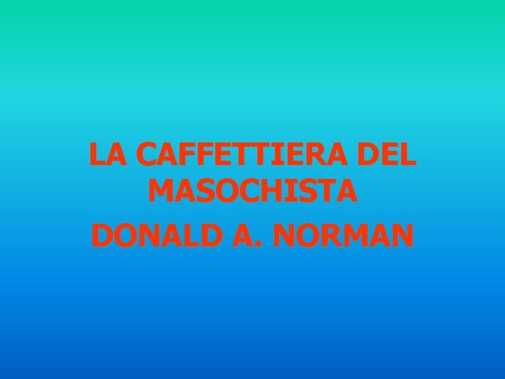 LA CAFFETTIERA DEL MASOCHISTA DONALD A. NORMAN 