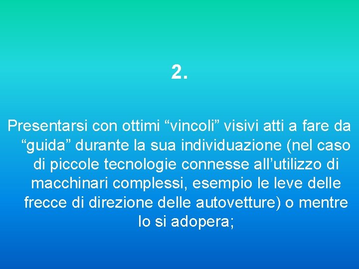 2. Presentarsi con ottimi “vincoli” visivi atti a fare da “guida” durante la sua