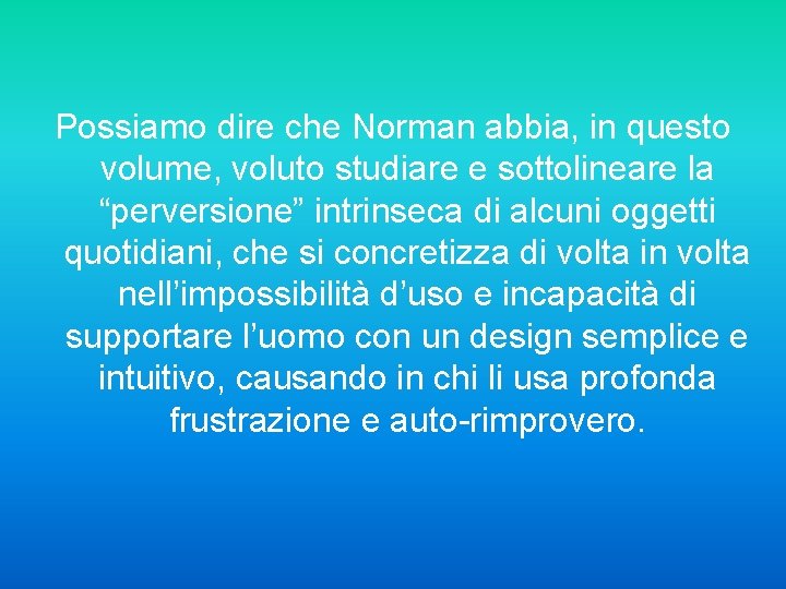 Possiamo dire che Norman abbia, in questo volume, voluto studiare e sottolineare la “perversione”