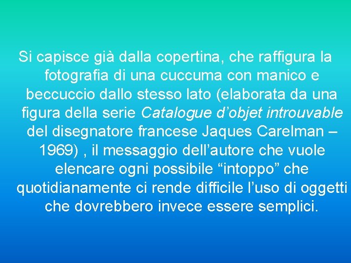 Si capisce già dalla copertina, che raffigura la fotografia di una cuccuma con manico