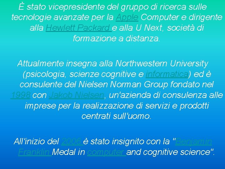 È stato vicepresidente del gruppo di ricerca sulle tecnologie avanzate per la Apple Computer