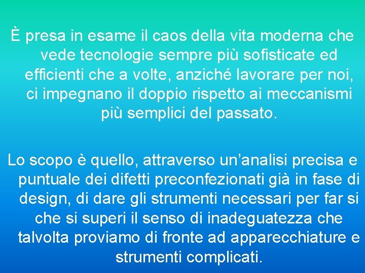 È presa in esame il caos della vita moderna che vede tecnologie sempre più