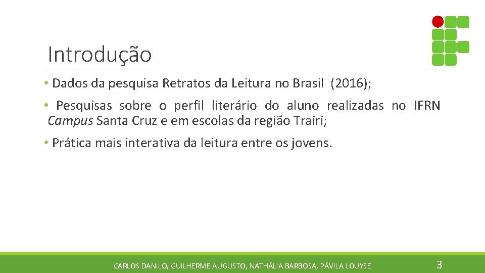 Introdução • Dados da pesquisa Retratos da Leitura no Brasil (2016); • Pesquisas sobre