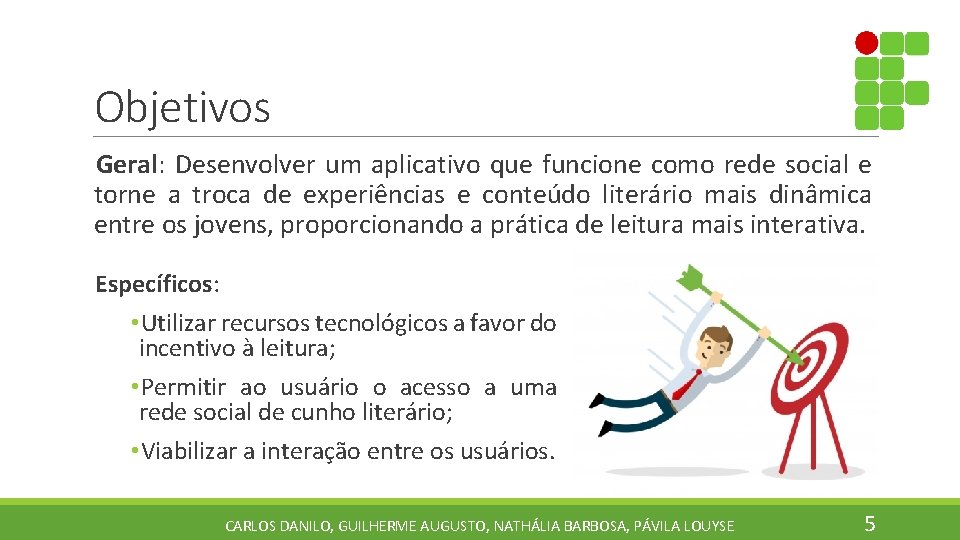 Objetivos Geral: Desenvolver um aplicativo que funcione como rede social e torne a troca