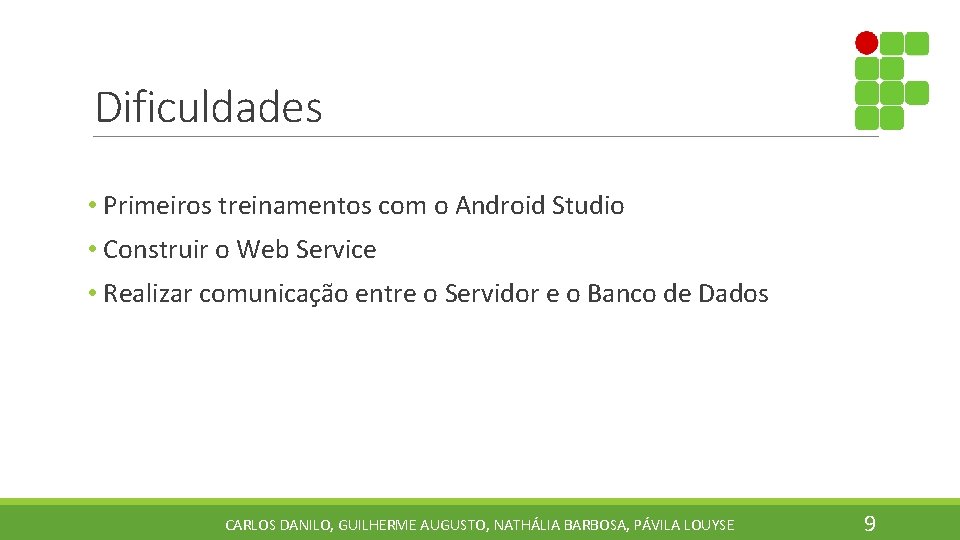 Dificuldades • Primeiros treinamentos com o Android Studio • Construir o Web Service •