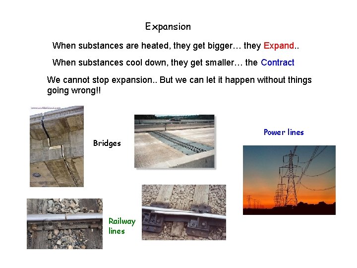 Expansion When substances are heated, they get bigger… they Expand. . When substances cool