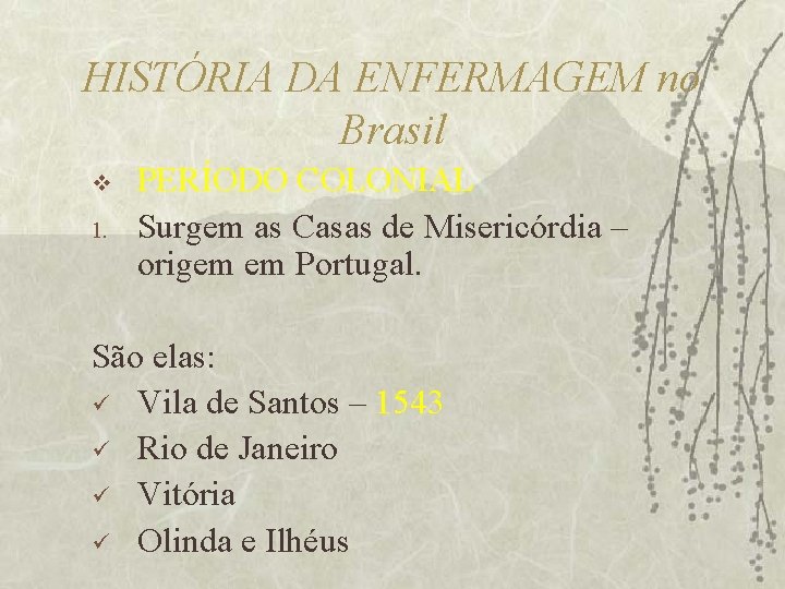 HISTÓRIA DA ENFERMAGEM no Brasil v 1. PERÍODO COLONIAL Surgem as Casas de Misericórdia