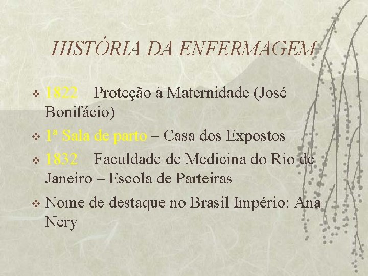 HISTÓRIA DA ENFERMAGEM 1822 – Proteção à Maternidade (José Bonifácio) v 1ª Sala de