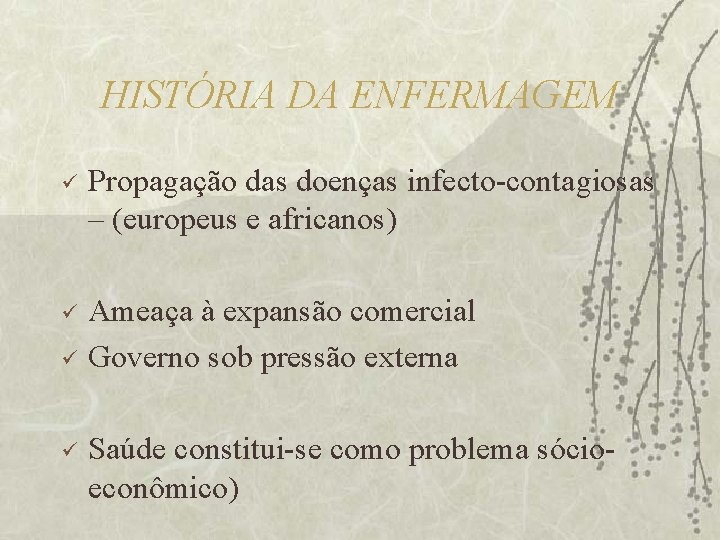 HISTÓRIA DA ENFERMAGEM ü Propagação das doenças infecto-contagiosas – (europeus e africanos) ü Ameaça