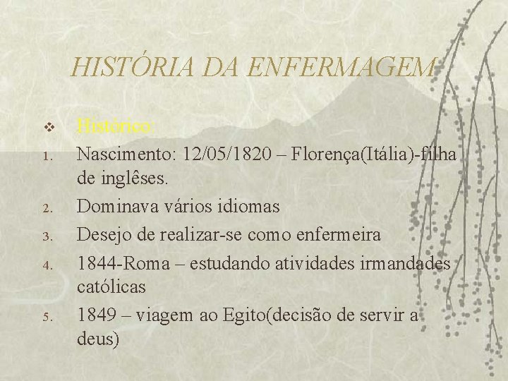 HISTÓRIA DA ENFERMAGEM v 1. 2. 3. 4. 5. Histórico: Nascimento: 12/05/1820 – Florença(Itália)-filha