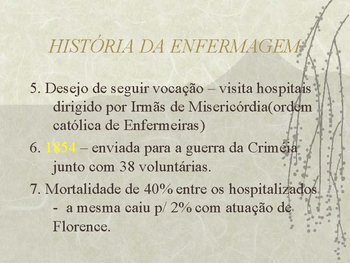 HISTÓRIA DA ENFERMAGEM 5. Desejo de seguir vocação – visita hospitais dirigido por Irmãs