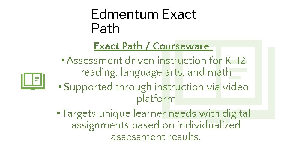 Edmentum Exact Path / Courseware • Assessment driven instruction for K-12 reading, language arts,