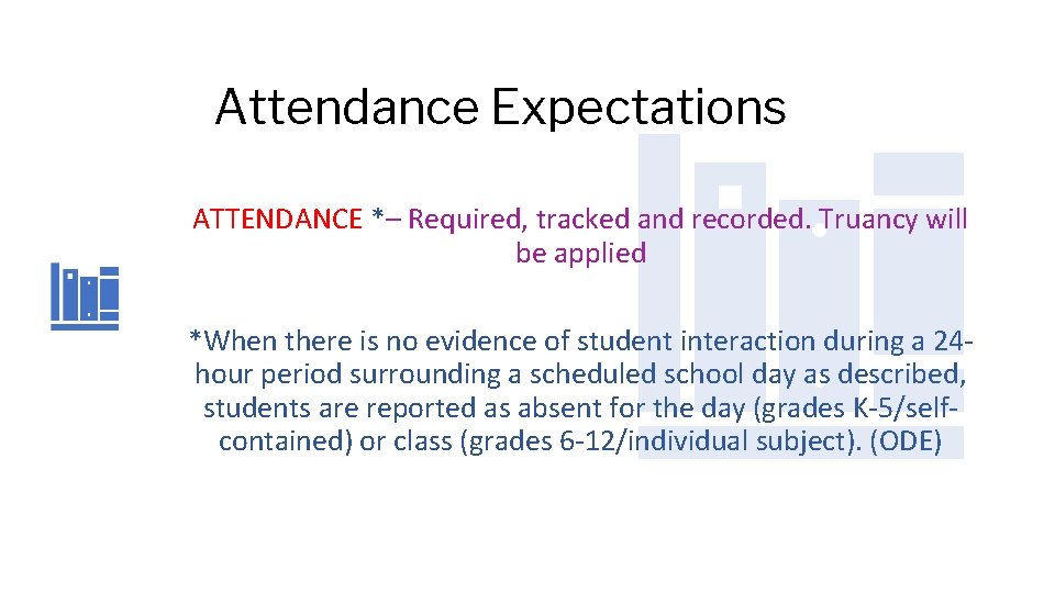 Attendance Expectations ATTENDANCE *– Required, tracked and recorded. Truancy will be applied *When there