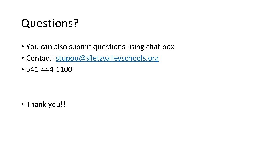 Questions? • You can also submit questions using chat box • Contact: stupou@siletzvalleyschools. org