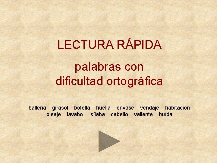 LECTURA RÁPIDA palabras con dificultad ortográfica ballena girasol botella huella envase vendaje habitación oleaje