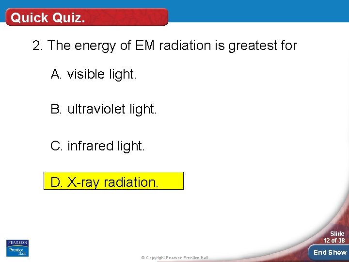 Quick Quiz. 2. The energy of EM radiation is greatest for A. visible light.